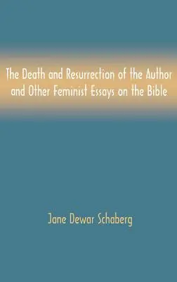 Der Tod und die Auferstehung des Autors und andere feministische Essays zur Bibel - The Death and Resurrection of the Author and Other Feminist Essays on the Bible