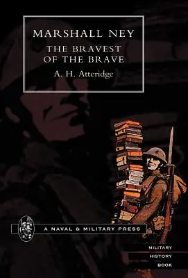 Marschall Ney: Der Tapferste der Tapferen - Marshal Ney: The Bravest of the Brave