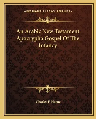 Ein arabisches Apokryphen-Evangelium der Kindheit aus dem Neuen Testament - An Arabic New Testament Apocrypha Gospel Of The Infancy