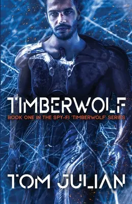 Timberwolf: Buch eins der Spionage-Fi-Serie 'Timberwolf'. - Timberwolf: Book One in the Spy-fi 'Timberwolf' Series