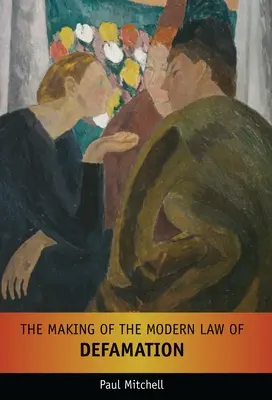 Die Entstehung des modernen Rechts der Verleumdung - The Making of the Modern Law of Defamation