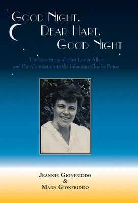 Gute Nacht, lieber Hart, gute Nacht: Die unerzählte Geschichte von Hart Lester Allen und ihre Verbindung zu dem berüchtigten Charles Ponzi - Good Night, Dear Hart, Good Night: The Untold Story of Hart Lester Allen and Her Connection to the Infamous Charles Ponzi