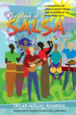 Das Buch der Salsa: Eine Chronik der urbanen Musik von der Karibik bis New York City - The Book of Salsa: A Chronicle of Urban Music from the Caribbean to New York City