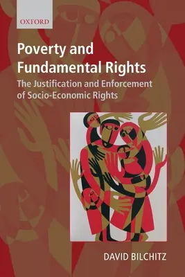 Armut und Grundrechte: Die Rechtfertigung und Durchsetzung sozioökonomischer Rechte - Poverty and Fundamental Rights: The Justification and Enforcement of Socio-Economic Rights