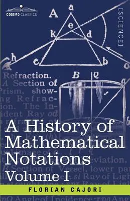 Eine Geschichte der mathematischen Notationen, Band I - A History of Mathematical Notations, Volume I