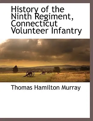 Geschichte des Neunten Regiments, Connecticut Volunteer Infantry - History of the Ninth Regiment, Connecticut Volunteer Infantry