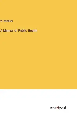 Ein Handbuch der öffentlichen Gesundheit - A Manual of Public Health