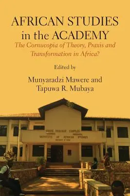 Afrikastudien in der Akademie: Das Füllhorn der Theorie, Praxis und Transformation in Afrika? - African Studies in the Academy: The Cornucopia of Theory, Praxis and Transformation in Africa?