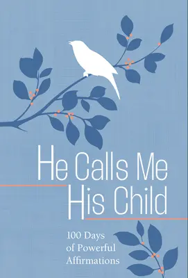 Er nennt mich sein Kind: 100 Tage mit Meditationen über die Verheißungen Gottes - He Calls Me His Child: 100 Days of Meditations on the Promises of God