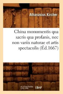 China Monumentis Qua Sacris Qua Profanis, NEC Non Variis Naturae Et Artis Spectaculis (d.1667)