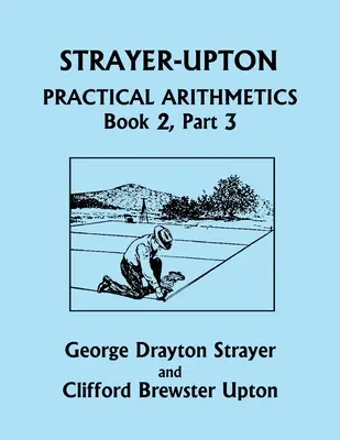 Strayer-Upton Praktische Arithmetik BUCH 2, Teil 3 (Yesterday's Classics) - Strayer-Upton Practical Arithmetics BOOK 2, Part 3 (Yesterday's Classics)