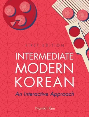 Modernes Koreanisch für Fortgeschrittene: Eine interaktive Annäherung - Intermediate Modern Korean: An Interactive Approach