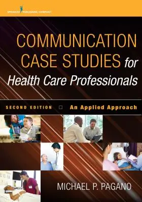 Communication Case Studies for Health Care Professionals, Zweite Ausgabe: Ein angewandter Ansatz - Communication Case Studies for Health Care Professionals, Second Edition: An Applied Approach