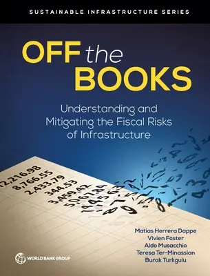 Aus den Büchern: Die fiskalischen Risiken der Infrastruktur verstehen und abmildern - Off the Books: Understanding and Mitigating the Fiscal Risks of Infrastructure