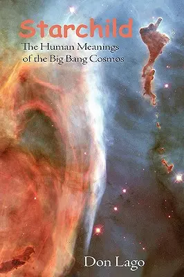 Sternenkind: Die menschliche Bedeutung des Urknall-Kosmos - Starchild: The Human Meanings of the Big Bang Cosmos