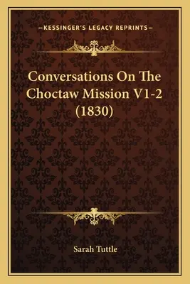 Gespräche auf der Choctaw-Mission V1-2 (1830) - Conversations On The Choctaw Mission V1-2 (1830)