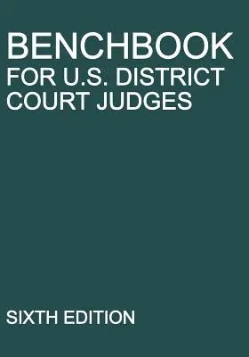 Benchbook for U.S. District Court Judges: Sechste Ausgabe - Benchbook for U.S. District Court Judges: Sixth Edition