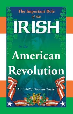 Die wichtige Rolle der Iren in der Amerikanischen Revolution - The Important Role of the Irish in the American Revolution