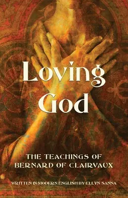 Gott lieben: Die Lehren des Bernhard von Clairvaux - Loving God: The Teachings of Bernard of Clairvaux