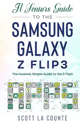 Ein Leitfaden für Senioren zum Samsung Galaxy Z Flip3: Eine wahnsinnig einfache Anleitung für das Z Flip3 - A Senior's Guide to the Samsung Galaxy Z Flip3: An Insanely Easy Guide to the Z Flip3