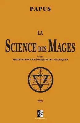 Die Wissenschaft der Magie: und ihre Anwendungen in Theorie und Praxis - La Science des Mages: et ses Applications Thoriques et Pratiques