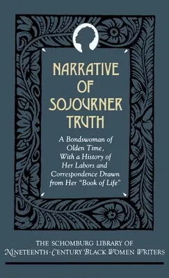 Narrative of Sojourner Truth: A Bondswoman of Olden Time, with a History of Her Labors and Correspondence Drawn from Her Book of Life