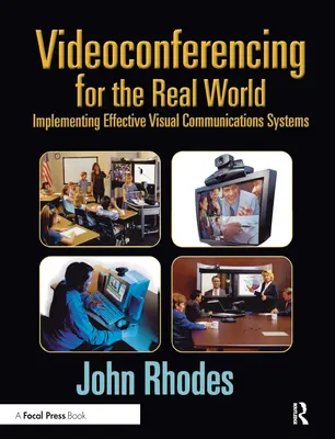 Videokonferenzen für die reale Welt: Effektive visuelle Kommunikationssysteme implementieren - Videoconferencing for the Real World: Implementing Effective Visual Communications Systems
