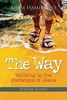 Der Weg: Jugendstudie: In den Fußstapfen von Jesus gehen - The Way: Youth Study: Walking in the Footsteps of Jesus