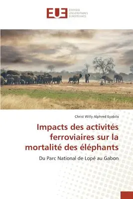 Auswirkungen der Ferroviaires-Aktivitäten auf die Sterblichkeit von Elefanten - Impacts Des Activits Ferroviaires Sur La Mortalit Des lphants