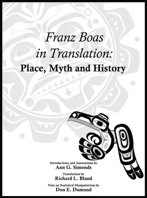 Franz Boas in Übersetzung: Ort, Mythos und Geschichte - Franz Boas in Translation: Place, Myth, and History