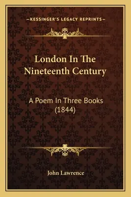 London im neunzehnten Jahrhundert: Ein Gedicht in drei Büchern (1844) - London In The Nineteenth Century: A Poem In Three Books (1844)