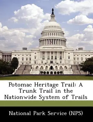 Potomac Heritage Trail: Ein Fernwanderweg im landesweiten Wanderwegesystem (National Park Service (Nps)) - Potomac Heritage Trail: A Trunk Trail in the Nationwide System of Trails (National Park Service (Nps))