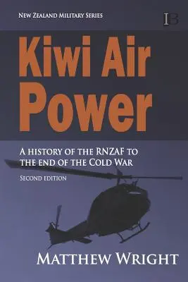 Kiwi Air Power: Eine Geschichte der RNZAF bis zum Ende des Kalten Krieges - Kiwi Air Power: A history of the RNZAF to the end of the Cold War