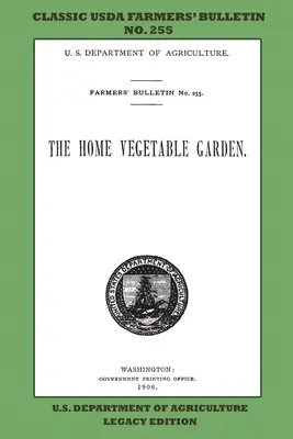 The Home Vegetable Garden (Legacy Edition): Das klassische USDA Farmers' Bulletin Nr. 255 mit Tipps und traditionellen Methoden im nachhaltigen Gartenbau und - The Home Vegetable Garden (Legacy Edition): The Classic USDA Farmers' Bulletin No. 255 With Tips And Traditional Methods In Sustainable Gardening And