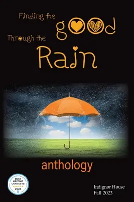 Die Suche nach dem Guten im Regen: Indignor House Anthology 2023 - Finding the Good Through the Rain: Indignor House Anthology 2023