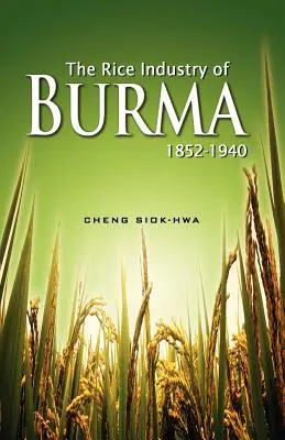 Die Reisindustrie in Birma 1852-1940 (Erster Nachdruck 2012) - The Rice Industry of Burma 1852-1940 (First Reprint 2012)