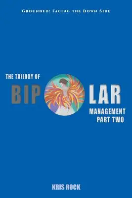 Die Trilogie des bipolaren Managements: Teil II Geerdet: Die Kehrseite der Medaille - The Trilogy of Bipolar Management: Part II Grounded: Facing the Down Side