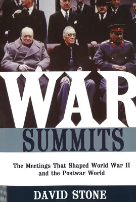 Kriegsgipfel: Die Begegnungen, die den Zweiten Weltkrieg und die Nachkriegswelt prägten - War Summits: The Meetings That Shaped World War II and the Postwar World