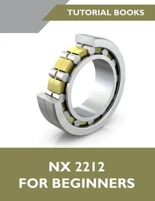 NX 2212 für Einsteiger (farbig): Eine Schritt-für-Schritt-Anleitung zum Erlernen von NX - NX 2212 For Beginners (Colored): A Step-by-Step Guide to Learning NX