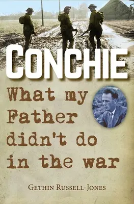 Conchie: Was mein Vater im Krieg nicht getan hat - Conchie: What My Father Didn't Do in the War