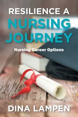 Resilienz als Reise der Krankenpflege: Karriereoptionen in der Krankenpflege - Resilience a Nursing Journey: Nursing Career Options