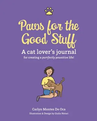 Pfoten für das gute Zeug: Das Tagebuch eines Katzenliebhabers für ein pfotenfreundliches Leben - Paws for the Good Stuff: A Cat Lover's Journal for Creating a Purrfectly Pawsitive Life
