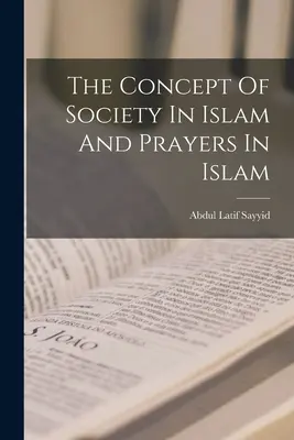 Das Konzept der Gesellschaft im Islam und die Gebete im Islam - The Concept Of Society In Islam And Prayers In Islam