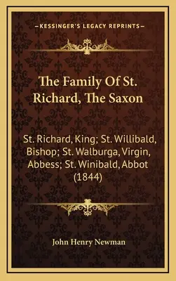 Die Familie von St. Richard, dem Sachsen: St. Richard, König; St. Willibald, Bischof; St. Walburga, Jungfrau, Äbtissin; St. Winibald, Abt - The Family Of St. Richard, The Saxon: St. Richard, King; St. Willibald, Bishop; St. Walburga, Virgin, Abbess; St. Winibald, Abbot