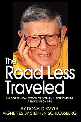 The Road Less Traveled, eine biografische Skizze von Stephen I. Schlossberg ein Gewerkschaftsleben - The Road Less Traveled, a Biographical Sketch of Stephen I. Schlossberg a Trade Union Life