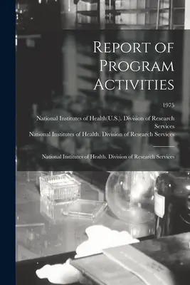 Bericht über Programmaktivitäten: National Institutes of Health. Division of Research Services; 1975 (National Institutes of Health(u S )) - Report of Program Activities: National Institutes of Health. Division of Research Services; 1975 (National Institutes of Health(u S ))