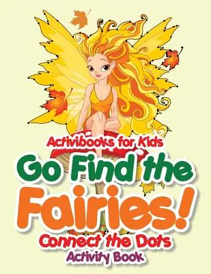 Geh und finde die Feen! Verbinde die Punkte Aktivitätsbuch - Go Find the Fairies! Connect the Dots Activity Book