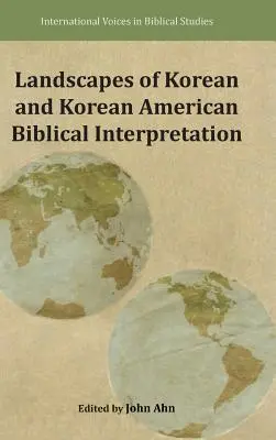 Landschaften der koreanischen und koreanisch-amerikanischen Bibelauslegung - Landscapes of Korean and Korean American Biblical Interpretation