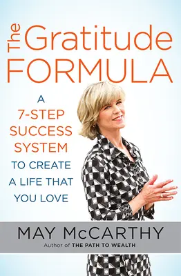 Die Dankbarkeitsformel: Ein 7-stufiges Erfolgssystem für ein Leben, das Sie lieben - The Gratitude Formula: A 7-Step Success System to Create a Life That You Love