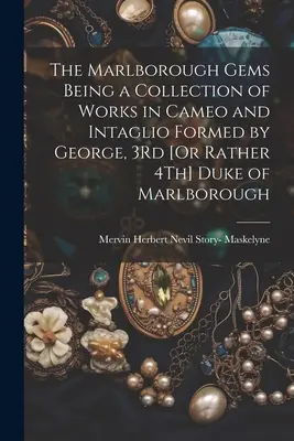 Die Marlborough-Edelsteine, eine Sammlung von Kamee- und Tiefdruckarbeiten von George, 3Rd [oder eher 4Th] Duke of Marlborough - The Marlborough Gems Being a Collection of Works in Cameo and Intaglio Formed by George, 3Rd [Or Rather 4Th] Duke of Marlborough